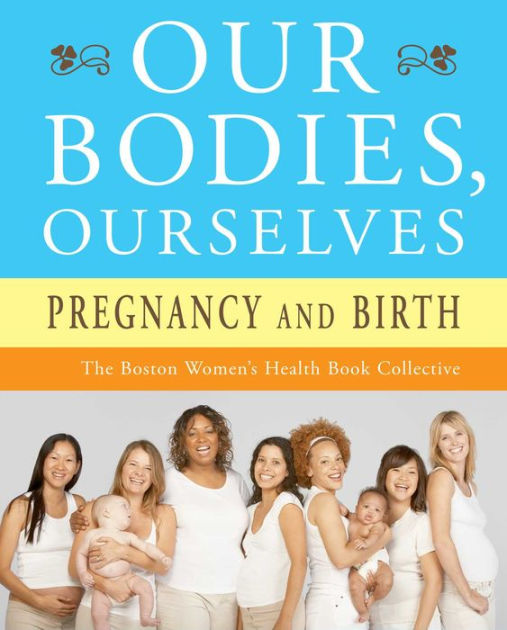 Our Bodies, Ourselves Pregnancy and Birth by Boston Women's Health