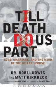 Title: 'Till Death Do Us Part: Love, Marriage, and the Mind of the Killer Spouse, Author: Robi Ludwig