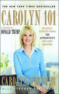 Title: Carolyn 101: Business Lessons from The Apprentice's Straight Shooter, Author: Carolyn Kepcher