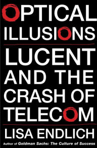 Title: Optical Illusions: Lucent and the Crash of Telecom, Author: Lisa Endlich