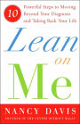 Lean on Me: Ten Powerful Steps to Moving Beyond Your Diagnosis and Taking Back Your Life