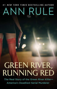 Title: Green River, Running Red: The Real Story of the Green River Killer--America's Deadliest Serial Murderer, Author: Ann Rule