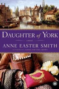 Title: Daughter of York: A Novel, Author: Anne Easter Smith