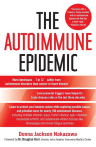 Title: Autoimmune Epidemic: Bodies Gone Haywire in a World out of Balance -- and the Cutting-Edge Science That Promises Hope, Author: Donna Jackson Nakazawa