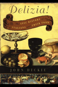 Title: Delizia!: The Epic History of the Italians and Their Food, Author: John Dickie