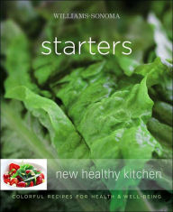 Title: Williams-Sonoma New Healthy Kitchen: Starters: Williams-Sonoma New Healthy Kitchen: Starters, Author: Georgeanne Brennan