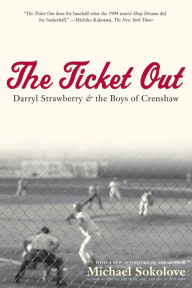 Title: The Ticket Out: Darryl Strawberry and the Boys of Crenshaw, Author: Michael Sokolove