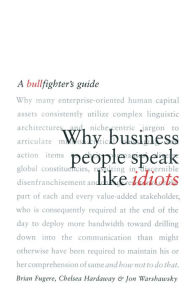 Title: Why Business People Speak Like Idiots: A Bullfighter's Guide, Author: Brian Fugere