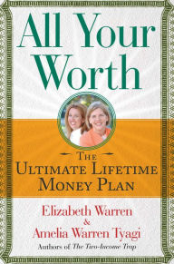 Title: All Your Worth: The Ultimate Lifetime Money Plan, Author: Elizabeth Warren