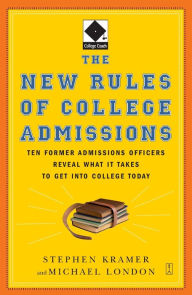 The New Rules of College Admissions: Ten Former Admissions Officers Reveal What It Takes to Get into College Today