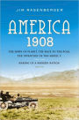 America, 1908: The Dawn of Flight, the Race to the Pole, the Invention of the Model T, and the Making of a Modern Nation