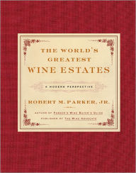 Title: The World's Greatest Wine Estates: A Modern Perspective, Author: Robert M. Parker