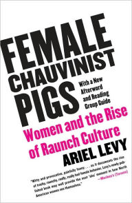 Female Chauvinist Pigs: Women and the Rise of Raunch Culture