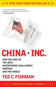 Title: China, Inc.: How the Rise of the Next Superpower Challenges America and the World, Author: Ted Fishman