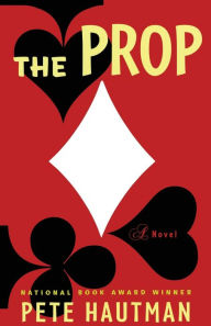 Title: The Prop: A Novel, Author: Pete Hautman