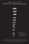Alternative view 1 of Our Ecstatic Days: A Novel