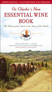 Oz Clarke's New Essential Wine Book: An Indispensable Guide to the Wines of the World