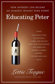 Educating Peter: How Anybody Can Become an (Almost) Instant Wine Expert