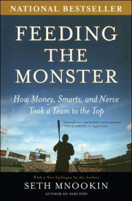 Title: Feeding the Monster: How Money, Smarts, and Nerve Took a Team to the Top, Author: Seth Mnookin