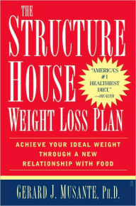 The Structure House Weight Loss Plan: Achieve Your Ideal Weight Through a New Relationship with Food