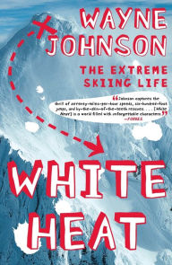 Title: White Heat: The Extreme Skiing Life, Author: Wayne Johnson