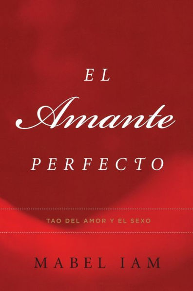 El Amante Perfecto: Tao del amor y el sexo