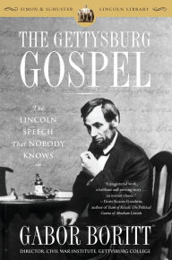 Title: The Gettysburg Gospel: The Lincoln Speech That Nobody Knows, Author: Gabor Boritt