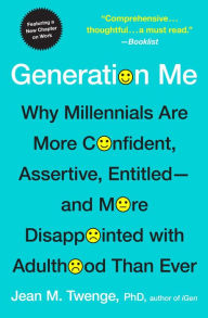 Title: Generation Me - Revised and Updated: Why Today's Young Americans Are More Confident, Assertive, Entitled--and More Miserable Than Ever Before, Author: Jean M. Twenge PhD