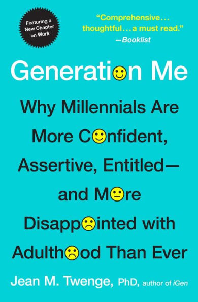 Generation Me - Revised and Updated: Why Today's Young Americans Are More Confident, Assertive, Entitled--and More Miserable Than Ever Before