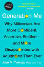 Generation Me - Revised and Updated: Why Today's Young Americans Are More Confident, Assertive, Entitled--and More Miserable Than Ever Before