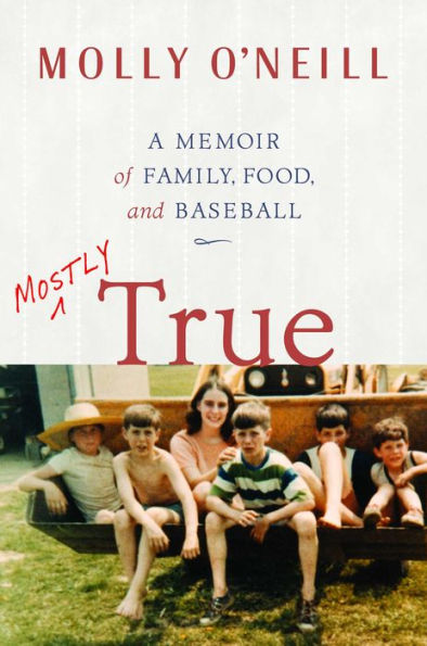 Mostly True: A Memoir of Family, Food, and Baseball