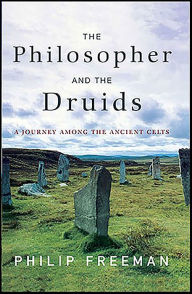 Title: The Philosopher and the Druids: A Journey Among the Ancient Celts, Author: Philip Freeman
