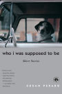 Who I Was Supposed to Be: Short Stories