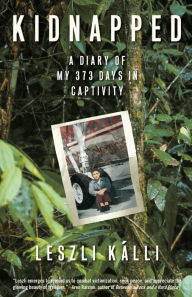 Title: Kidnapped: A Diary of My 373 days in Captivity, Author: Leszli Kalli