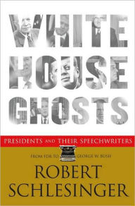 White House Ghosts: Presidents and Their Speechwriters