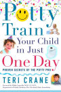 Potty Train Your Child in Just One Day: Proven Secrets of the Potty Pro