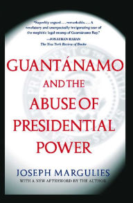 Title: Guantanamo and the Abuse of Presidential Power, Author: Joseph Margulies