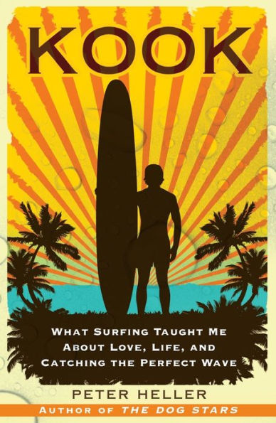 Kook: What Surfing Taught Me About Love, Life, and Catching the Perfect Wave