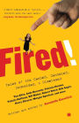 Fired!: Tales of the Canned, Canceled, Downsized, and Dismissed