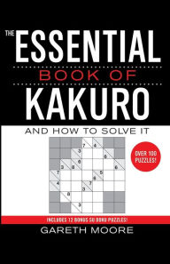 Title: The Essential Book of Kakuro: And How to Solve It, Author: Gareth Moore