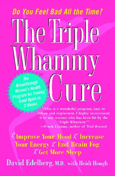 Triple Whammy Cure: The Breakthrough Women's Health Program for Feeling Good Again in 3 Weeks