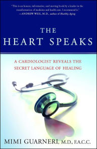 Title: The Heart Speaks: A Cardiologist Reveals the Secret Language of Healing, Author: Mimi Guarneri M.D.