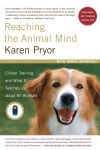 Alternative view 1 of Reaching the Animal Mind: Clicker Training and What It Teaches Us About All Animals