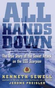 Title: All Hands Down: The True Story of the Soviet Attack on the USS Scorpion, Author: Kenneth Sewell