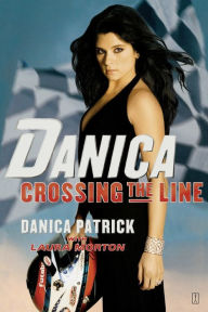 Title: Danica--Crossing the Line, Author: Danica Patrick