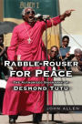 Rabble-Rouser for Peace: The Authorized Biography of Desmond Tutu