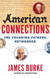 Title: American Connections: The Founding Fathers. Networked., Author: James Burke