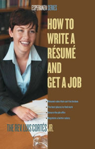 Title: How to Write a Resume and Get a Job, Author: Luis Cortes