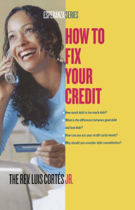 Title: How to Fix Your Credit, Author: Luis Cortes