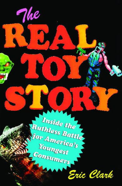 The Real Toy Story: Inside the Ruthless Battle for America's Youngest Consumers